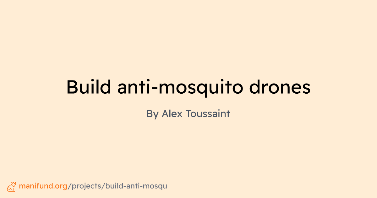 I'm currently building a $200 drone that kills mosquitoes like a bat. It locates and identifies them with an ultrasonic sonar, and then kills the